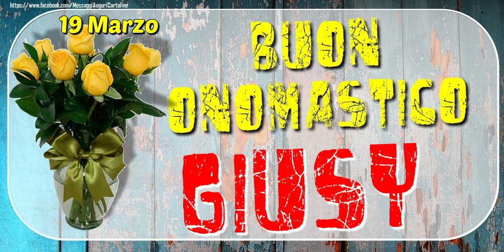 19 Marzo - Buon Onomastico Giusy! - Cartoline onomastico