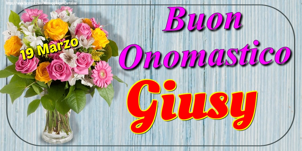 19 Marzo - Buon Onomastico Giusy! - Cartoline onomastico