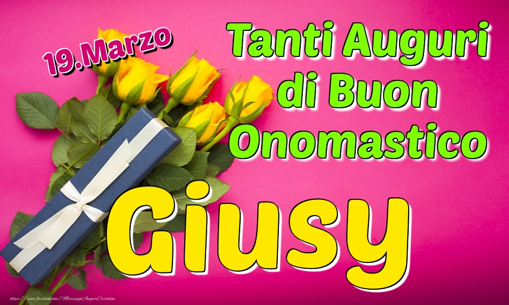 19.Marzo - Tanti Auguri di Buon Onomastico Giusy - Cartoline onomastico