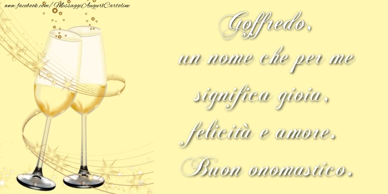 Goffredo, un nome che per me significa gioia, felicità e amore. Buon onomastico. - Cartoline onomastico con champagne