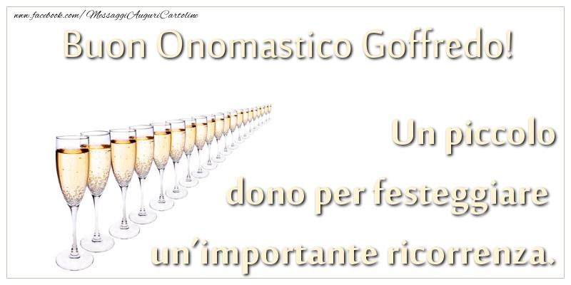 Un piccolo dono per festeggiare un’importante ricorrenza. Buon onomastico Goffredo! - Cartoline onomastico con champagne