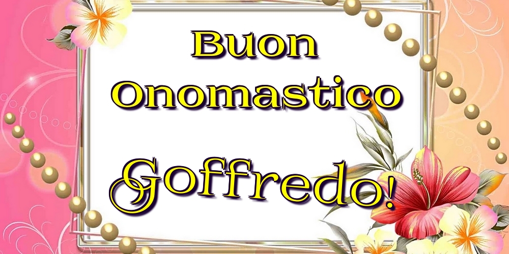 Buon Onomastico Goffredo! - Cartoline onomastico con fiori