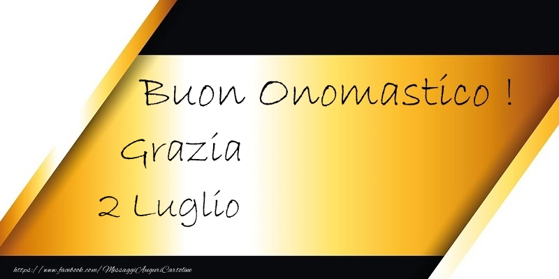 Buon Onomastico  Grazia! 2 Luglio - Cartoline onomastico