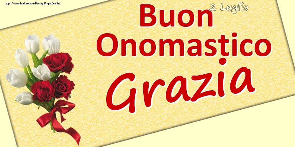 2 Luglio: Buon Onomastico Grazia - Cartoline onomastico