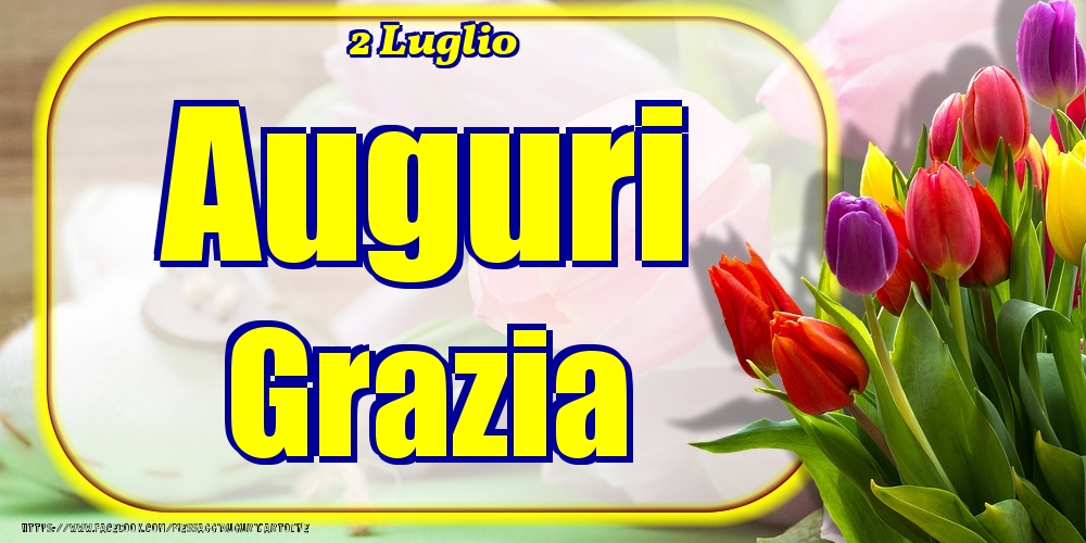 2 Luglio - Auguri Grazia! - Cartoline onomastico