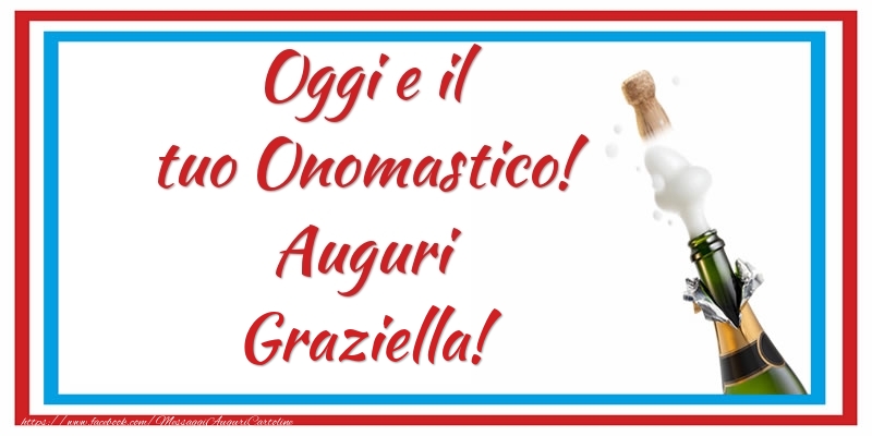 Oggi e il tuo Onomastico! Auguri Graziella! - Cartoline onomastico con champagne