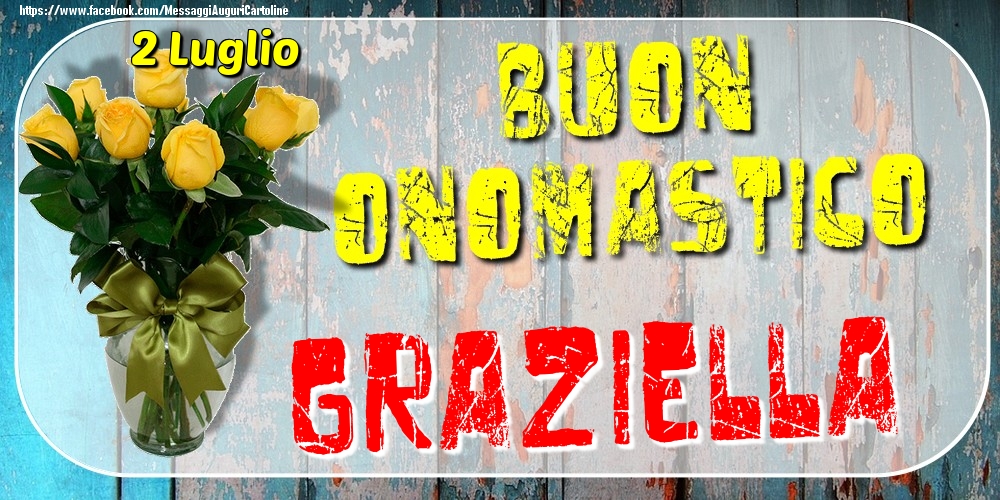 2 Luglio - Buon Onomastico Graziella! - Cartoline onomastico