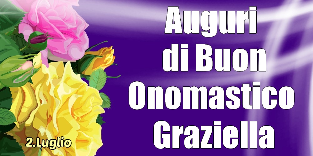 2.Luglio - La mulți ani de ziua onomastică Graziella! - Cartoline onomastico