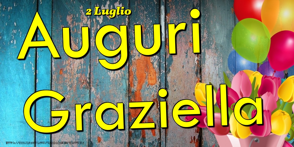 2 Luglio - Auguri Graziella! - Cartoline onomastico