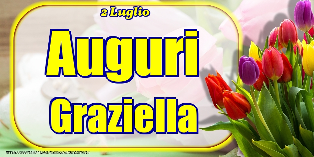 2 Luglio - Auguri Graziella! - Cartoline onomastico