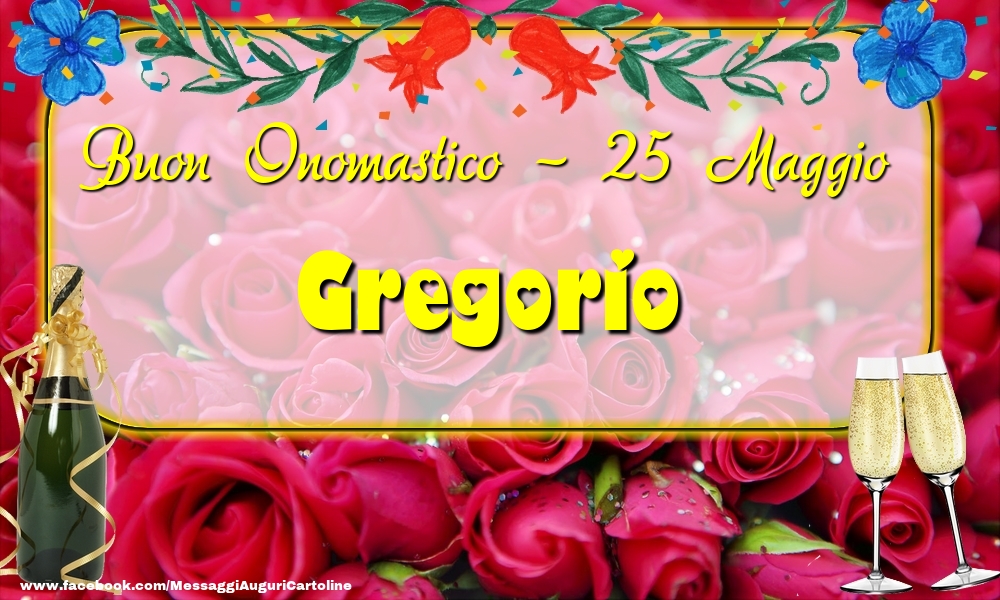 Buon Onomastico, Gregorio! 25 Maggio - Cartoline onomastico