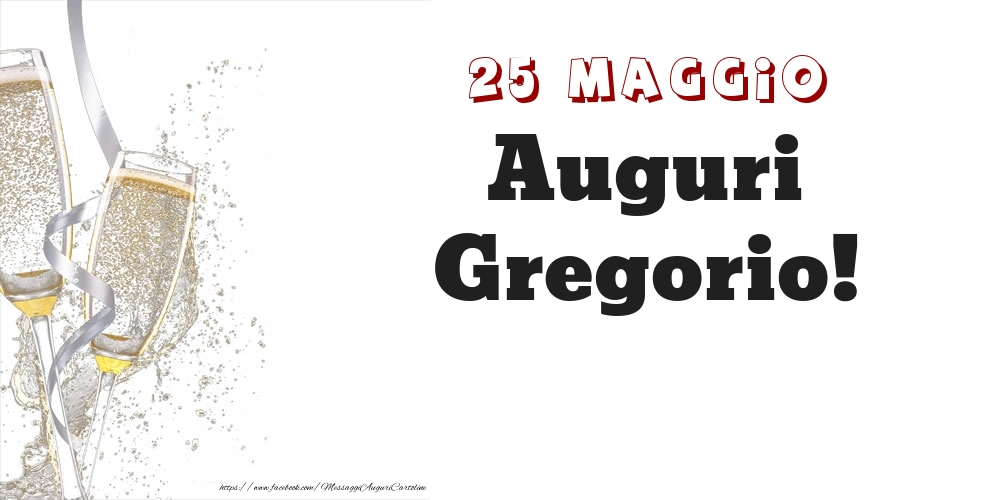 Auguri Gregorio! 25 Maggio - Cartoline onomastico