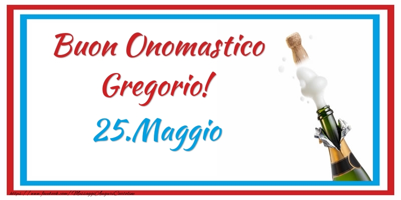 Buon Onomastico Gregorio! 25.Maggio - Cartoline onomastico