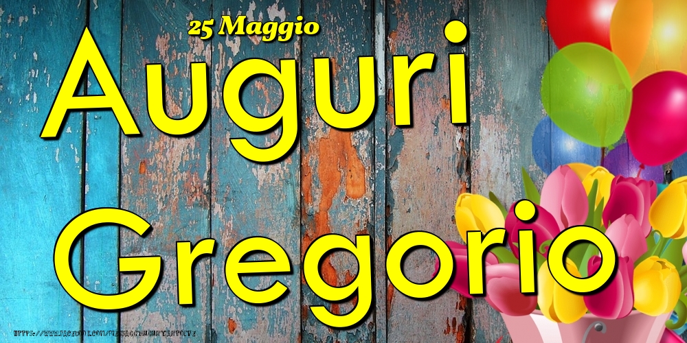 25 Maggio - Auguri Gregorio! - Cartoline onomastico