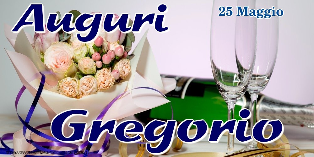 25 Maggio - Auguri Gregorio! - Cartoline onomastico