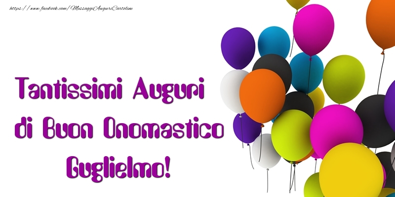 Tantissimi Auguri di Buon Onomastico Guglielmo - Cartoline onomastico con palloncini