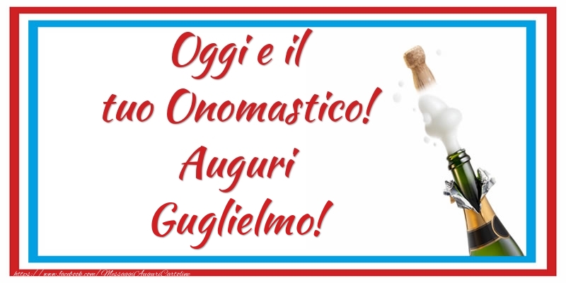 Oggi e il tuo Onomastico! Auguri Guglielmo! - Cartoline onomastico con champagne