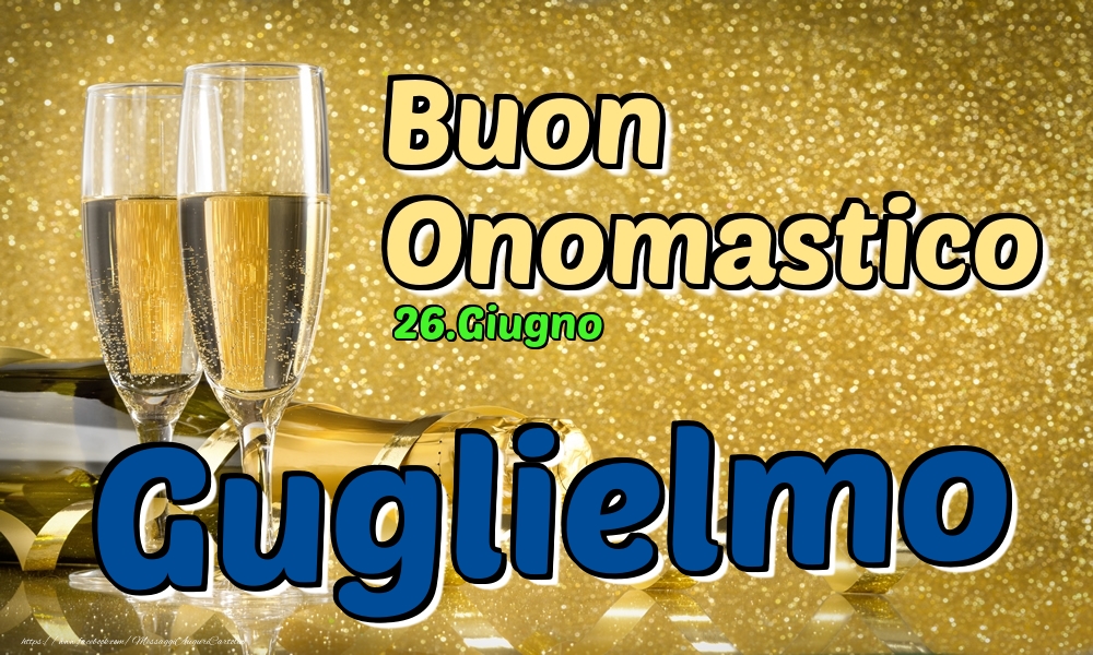 26.Giugno - Buon Onomastico Guglielmo! - Cartoline onomastico