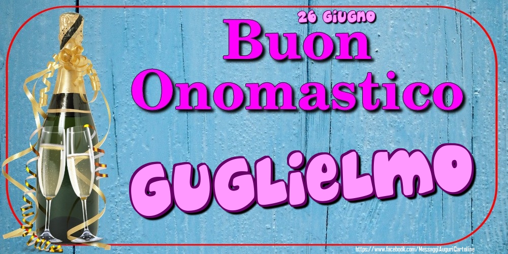 26 Giugno - Buon Onomastico Guglielmo! - Cartoline onomastico