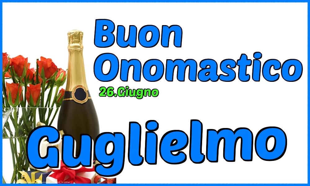 26.Giugno - Buon Onomastico Guglielmo! - Cartoline onomastico