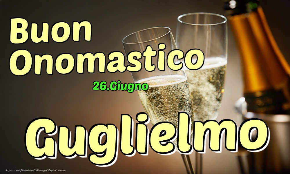 26.Giugno - Buon Onomastico Guglielmo! - Cartoline onomastico