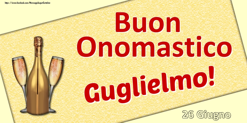 Buon Onomastico Guglielmo! - 26 Giugno - Cartoline onomastico