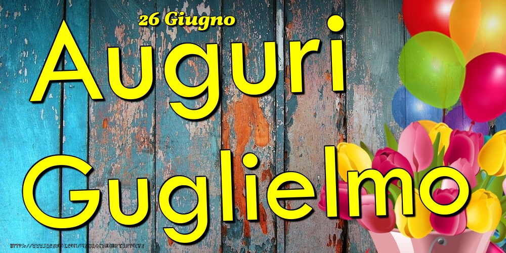 26 Giugno - Auguri Guglielmo! - Cartoline onomastico