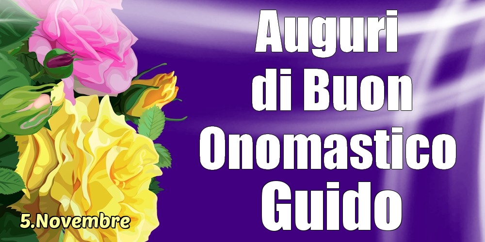 5.Novembre - La mulți ani de ziua onomastică Guido! - Cartoline onomastico