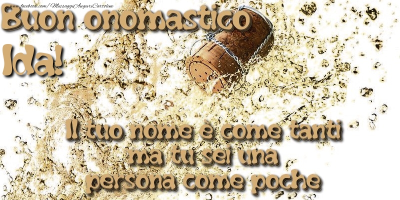 Il tuo nome è come tanti ma tu sei una persona come poche. Buon onomastico Ida - Cartoline onomastico con champagne