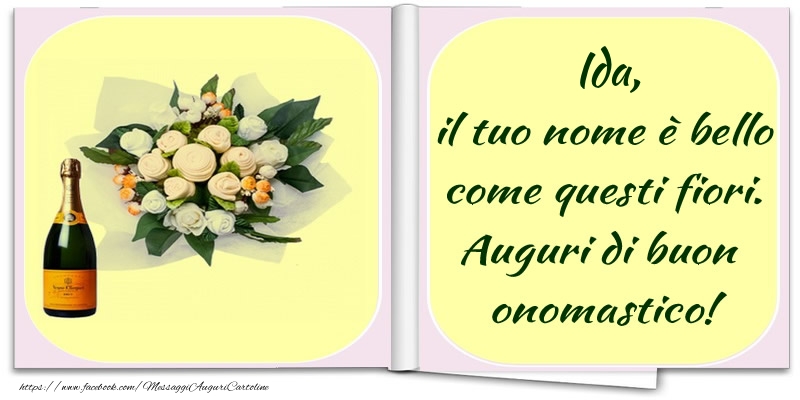 Ida, il tuo nome è bello come questi fiori. Auguri di buon  onomastico! - Cartoline onomastico con champagne