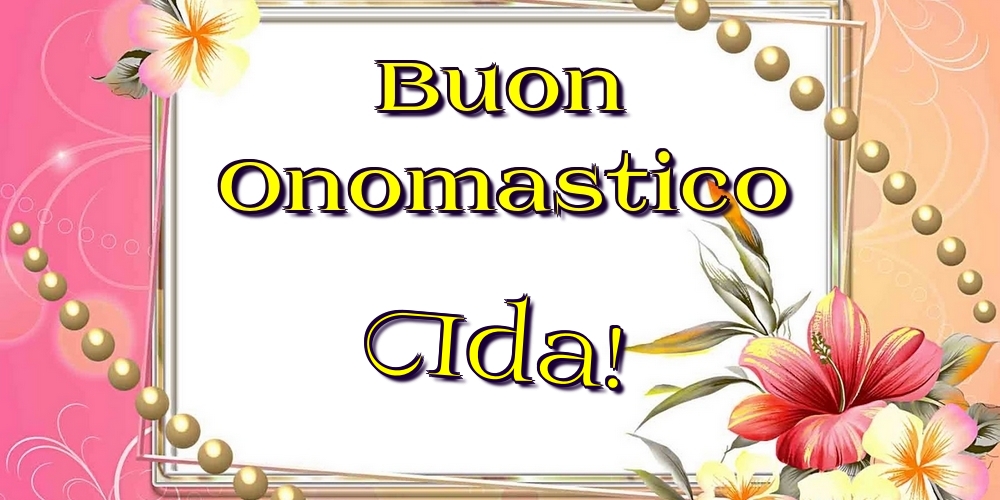 Buon Onomastico Ida! - Cartoline onomastico con fiori