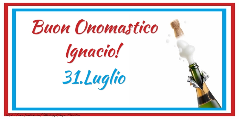 Buon Onomastico Ignacio! 31.Luglio - Cartoline onomastico