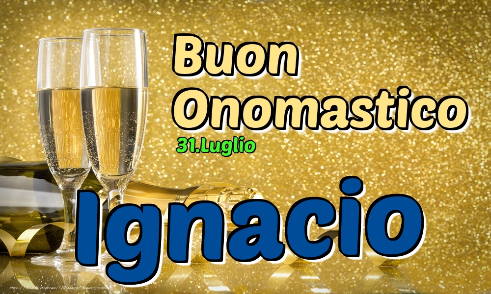 31.Luglio - Buon Onomastico Ignacio! - Cartoline onomastico