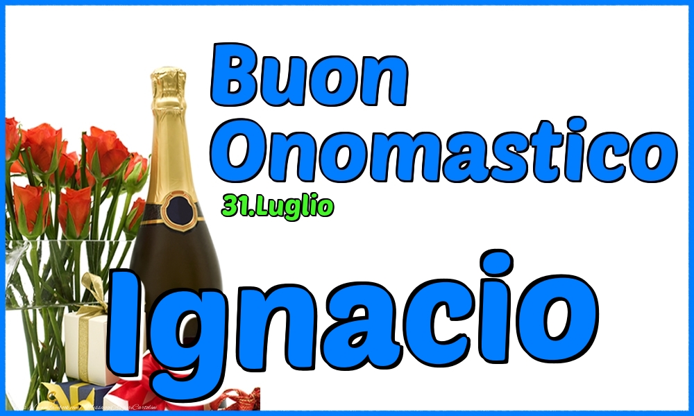 31.Luglio - Buon Onomastico Ignacio! - Cartoline onomastico