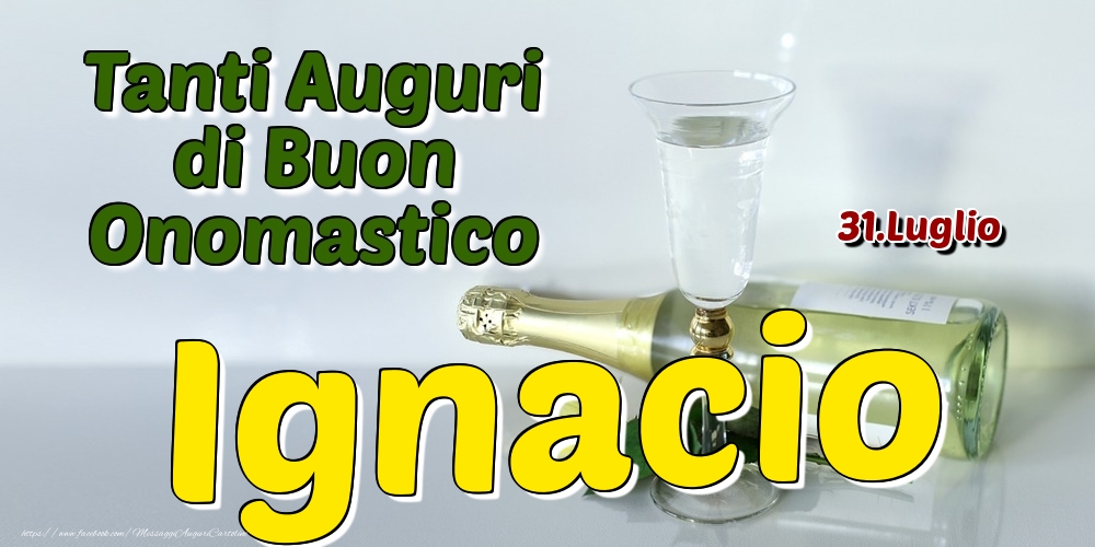 31.Luglio - Tanti Auguri di Buon Onomastico Ignacio - Cartoline onomastico