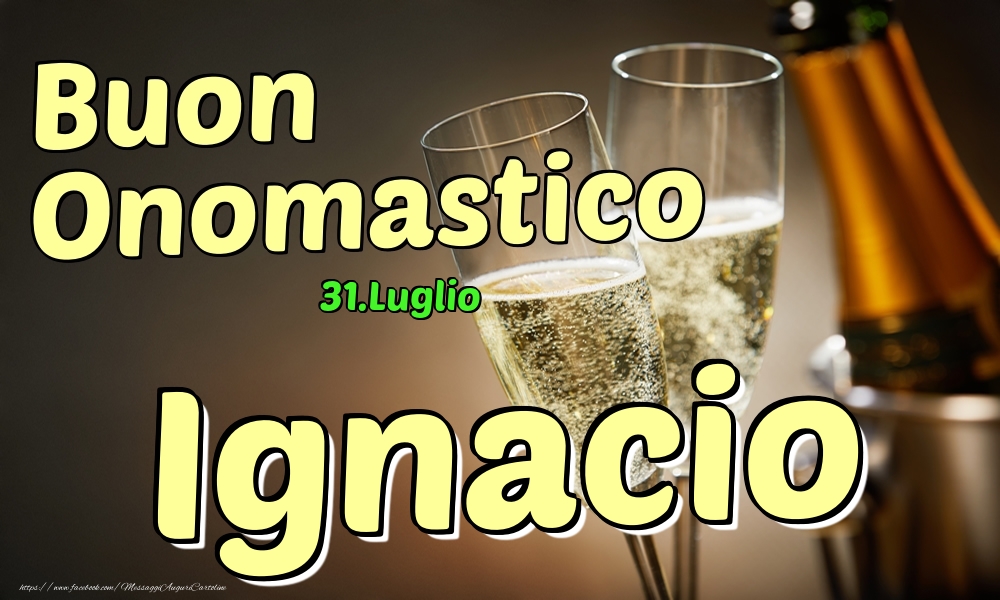 31.Luglio - Buon Onomastico Ignacio! - Cartoline onomastico