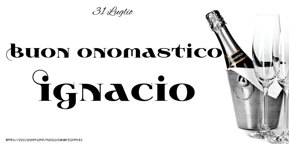 31 Luglio - Buon onomastico Ignacio! - Cartoline onomastico