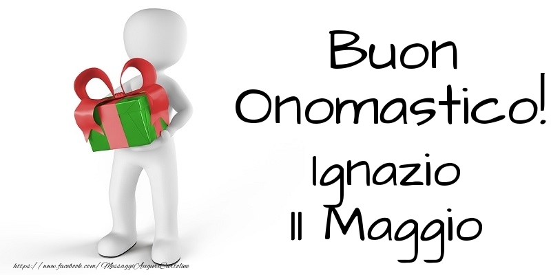 Buon Onomastico  Ignazio! 11 Maggio - Cartoline onomastico