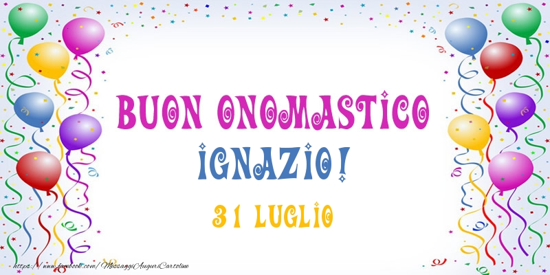 Buon onomastico Ignazio! 31 Luglio - Cartoline onomastico