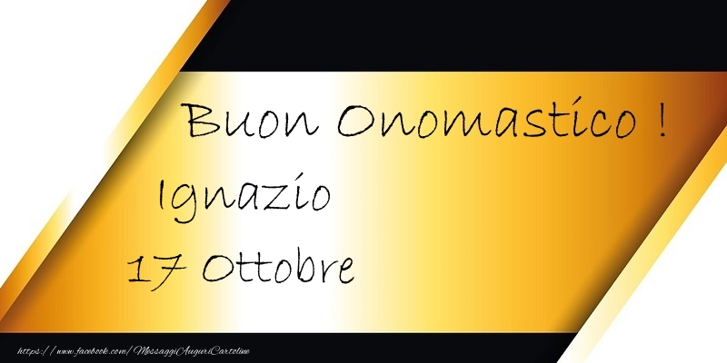 Buon Onomastico  Ignazio! 17 Ottobre - Cartoline onomastico