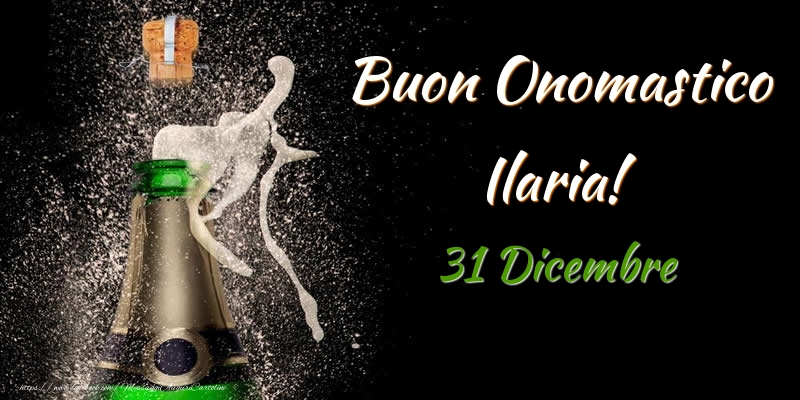 Buon Onomastico Ilaria! 31 Dicembre - Cartoline onomastico