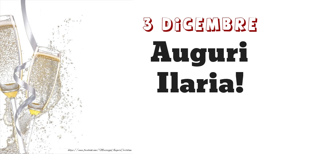 Auguri Ilaria! 3 Dicembre - Cartoline onomastico