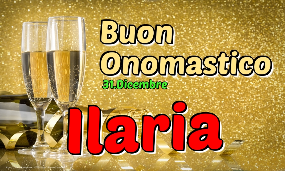 31.Dicembre - Buon Onomastico Ilaria! - Cartoline onomastico