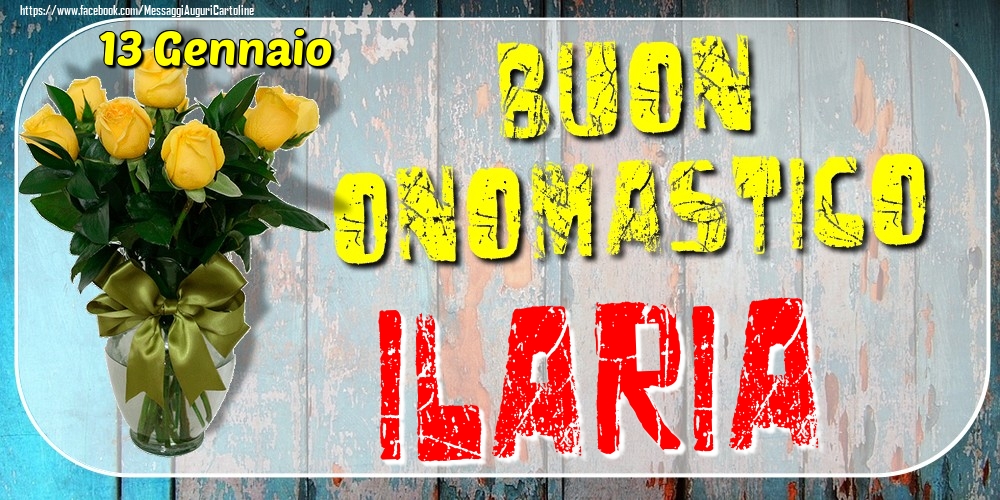 13 Gennaio - Buon Onomastico Ilaria! - Cartoline onomastico