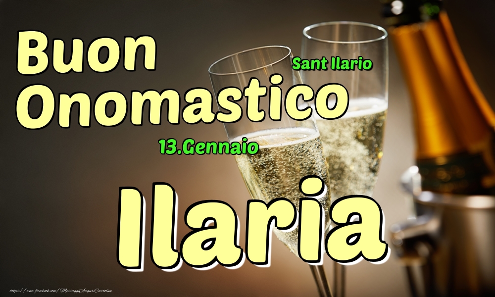 13.Gennaio - Buon Onomastico Ilaria! - Cartoline onomastico