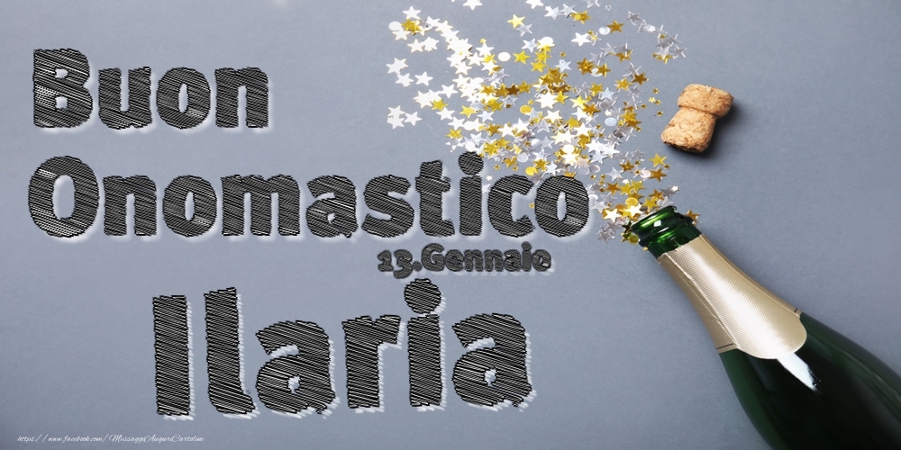 13.Gennaio - Buon Onomastico Ilaria! - Cartoline onomastico