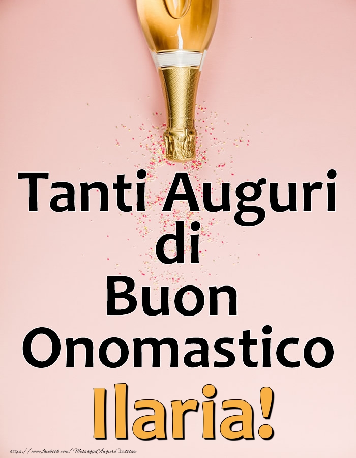 Tanti Auguri di Buon Onomastico Ilaria! - Cartoline onomastico con champagne