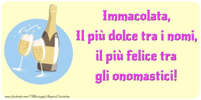 Il più dolce tra i nomi, il più felice tra gli onomastici! Immacolata - Cartoline onomastico con champagne