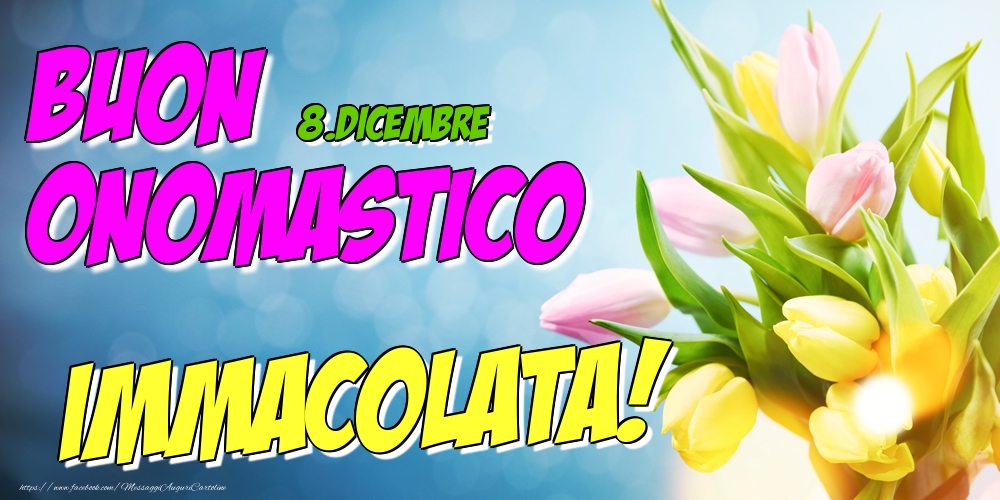 8.Dicembre - Buon Onomastico Immacolata! - Cartoline onomastico