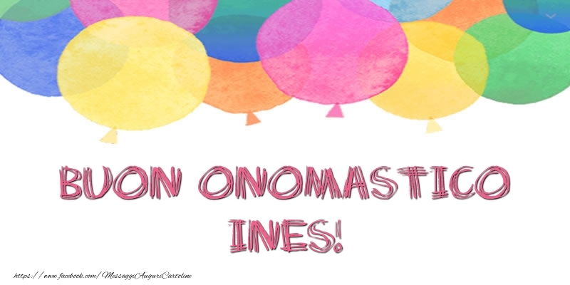 Buon Onomastico Ines! - Cartoline onomastico con palloncini